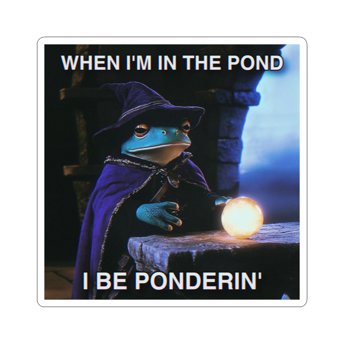 When I'm in the Pond I be Ponderin' | The Frog Mage Sticker