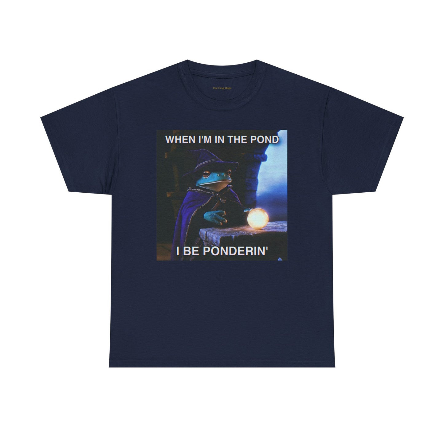 When I'm in the Pond I Be Ponderin' The Frog Mage T-Shirt