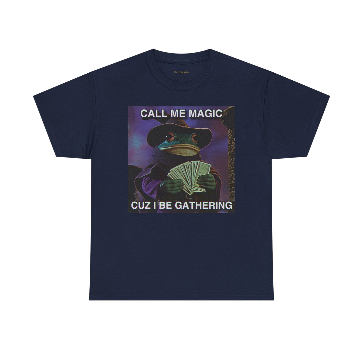 Call Me Magic Cuz I Be Gathering The Frog Mage T-Shirt
