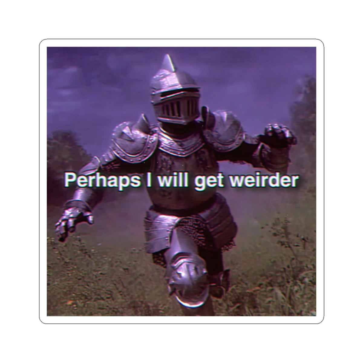 Perhaps I Will get Weirder | Medieval Knight Sticker