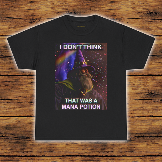 I Don’t Think That Was a Mana Potion | Wizard T-Shirt