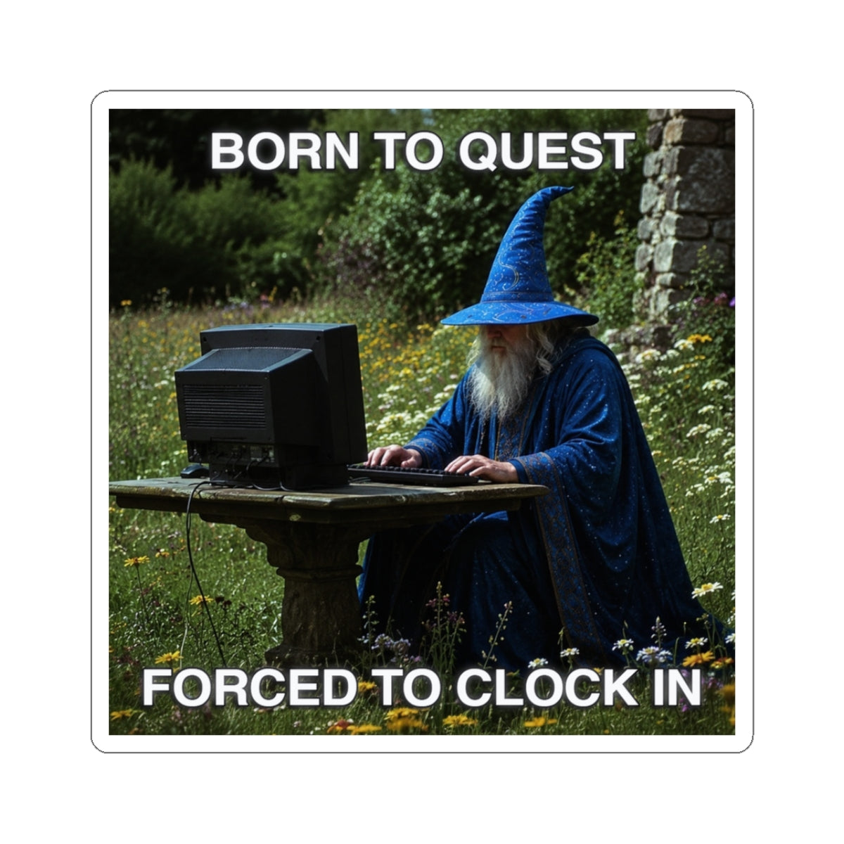 Wizard sitting at a computer with text 'Born to Quest, Forced to Clock In' on a nature background.