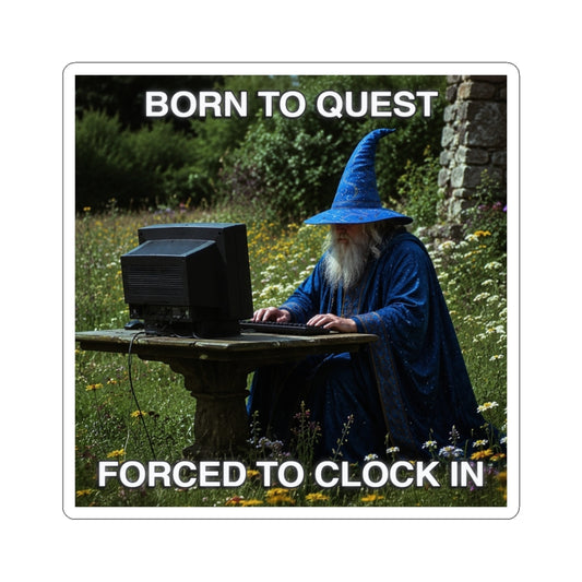 Wizard sitting at a computer with text 'Born to Quest, Forced to Clock In' on a nature background.