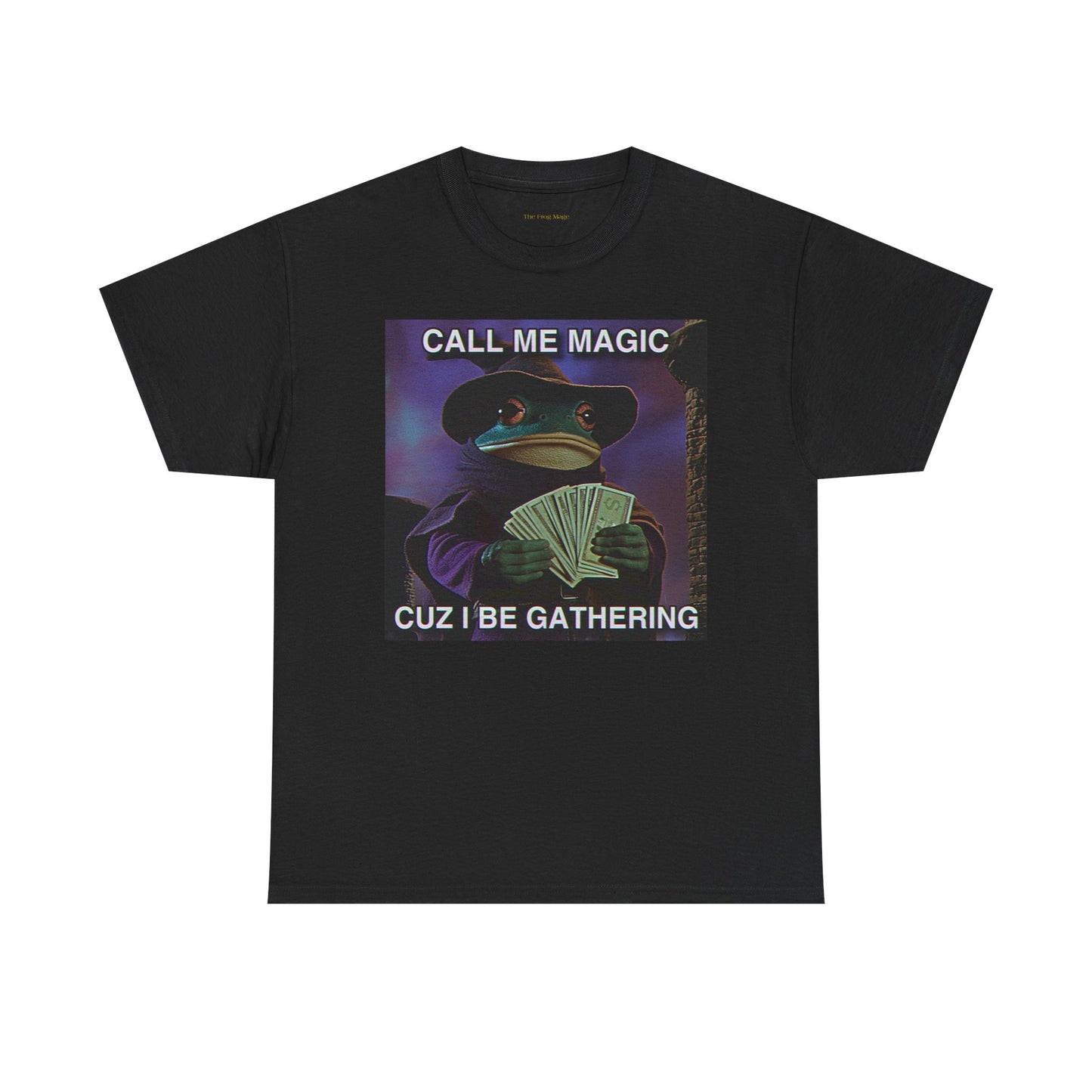 Call Me Magic Cuz I Be Gathering The Frog Mage T-Shirt