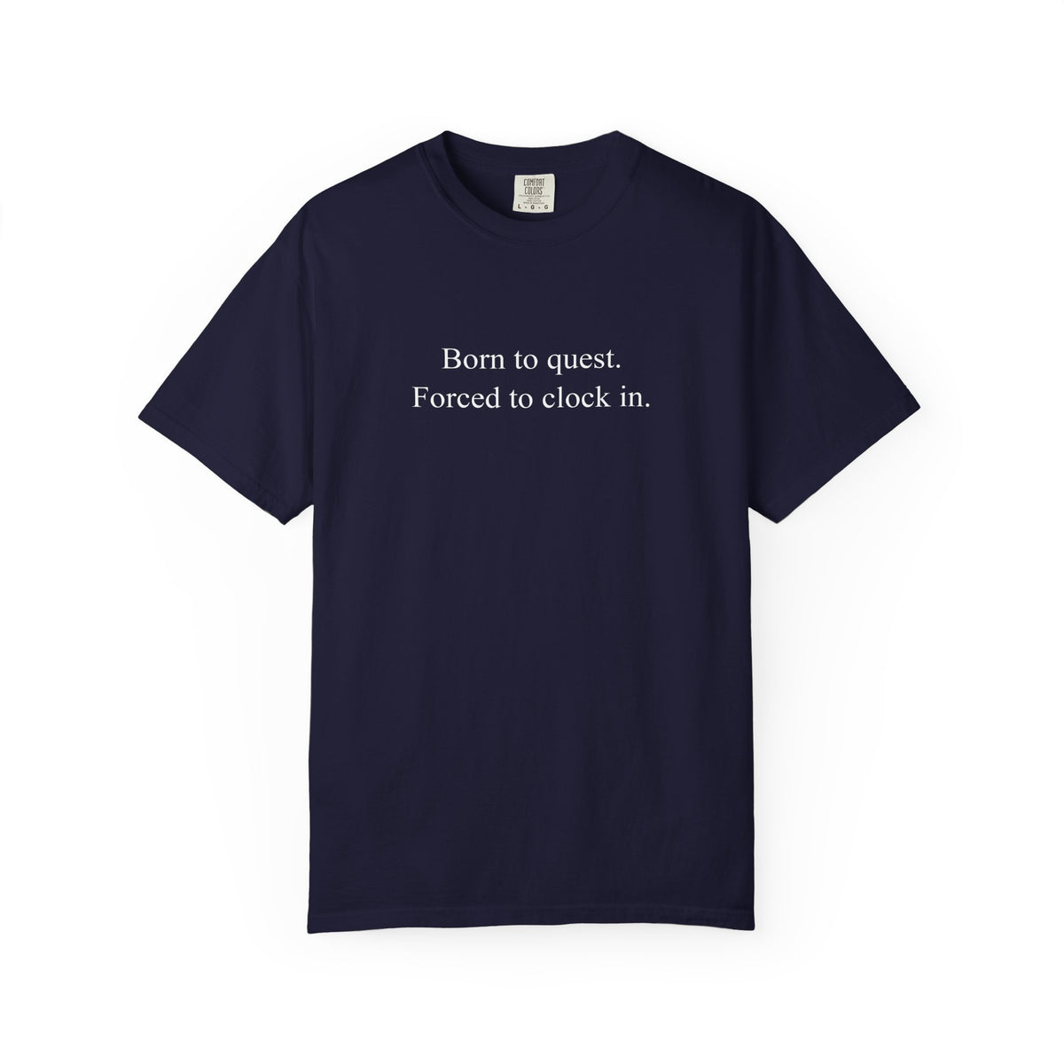 Born to Quest Forced to Clock In T-Shirt