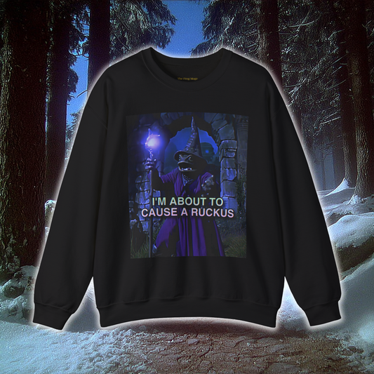 I'M ABOUT TO CAUSE A RUCKUS The Frog Mage Sweatshirt