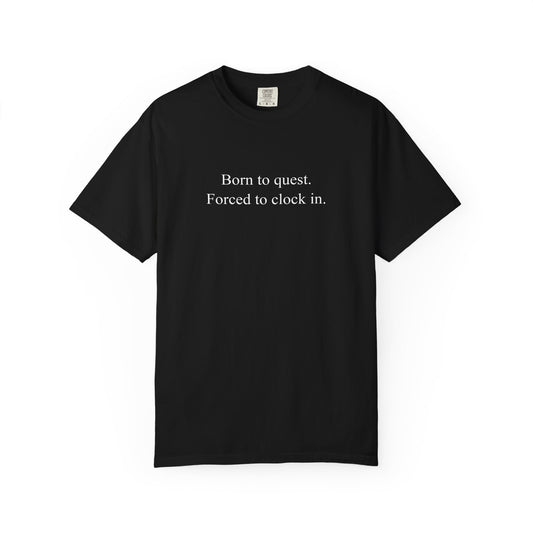 Born to Quest Forced to Clock In T-Shirt