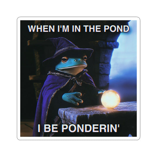 When I'm in the Pond I be Ponderin' | The Frog Mage Sticker