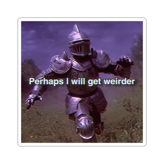 Perhaps I Will get Weirder | Medieval Knight Sticker