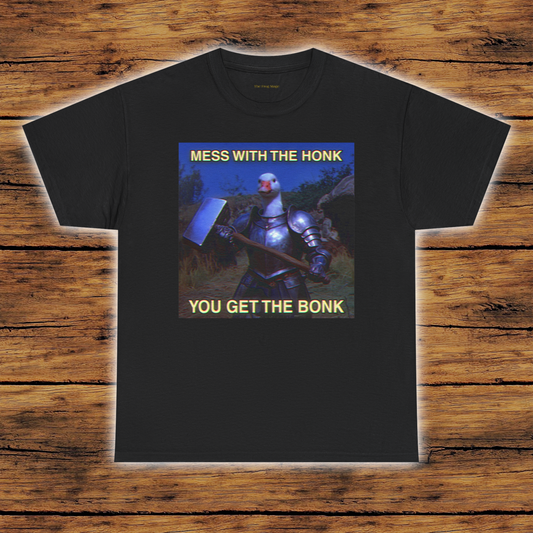 Mess With the Honk You Get the Bonk | Silly Goose T-Shirt