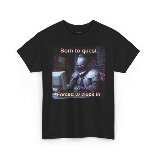 Born to Quest Forced to Clock In - Office Knight T-Shirt