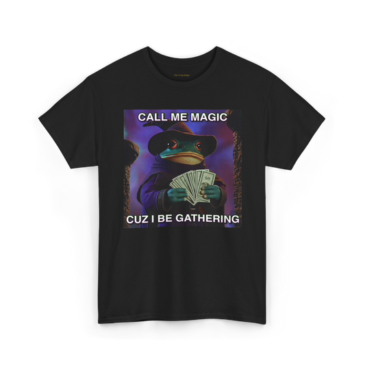 Call Me Magic Cuz I Be Gathering T-Shirt | The Frog Mage