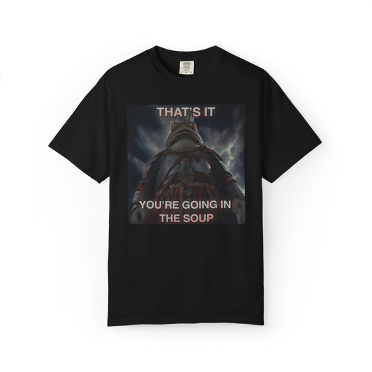 You're Going in the Soup | The Frog King T-Shirt