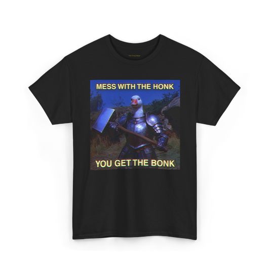 Mess With the Honk You Get the Bonk | Silly Goose T-Shirt
