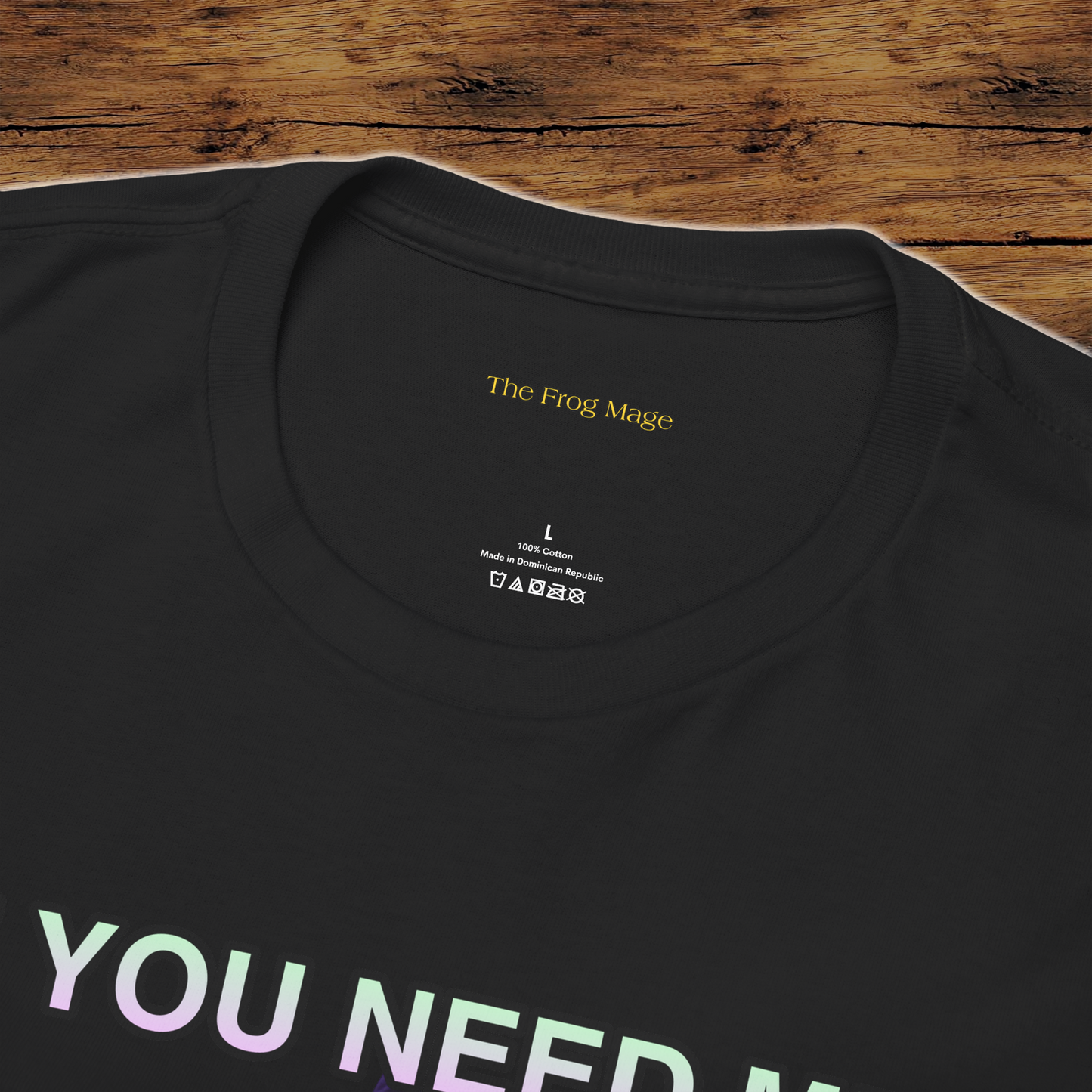 IF YOU NEED ME DON'T The Frog Mage T-Shirt
